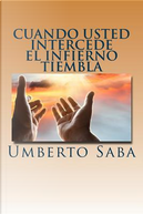 Cuando Usted Intercede el Infierno Tiembla by Umberto Saba