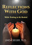 Reflections With God While Waiting to Be Healed by Linda Seger