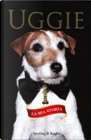 Uggie. La mia storia by Wendy Holden