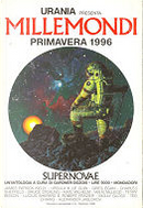 Millemondi Primavera 1996: Supernovae by Alexander Jablokov, Bruce Sterling, Charles Sheffield, Greg Egan, Ian R. MacLeod, James Patrick Kelly, Kate Wilhelm, Lucius Shepard, Molly Gloss, Robert Frazier, Ted Chiang, Terry Bisson, Ursula K. Le Guin