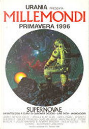 Millemondi Primavera 1996: Supernovae by Alexander Jablokov, Bruce Sterling, Charles Sheffield, Greg Egan, Ian R. MacLeod, James Patrick Kelly, Kate Wilhelm, Lucius Shepard, Molly Gloss, Robert Frazier, Ted Chiang, Terry Bisson, Ursula K. Le Guin