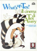 What's up Tex? Il cinema di Tex Avery by Fabrizio Liberti, Michele Fadda