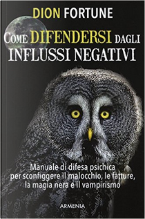 Come difendersi dagli influssi negativi by Dion Fortune