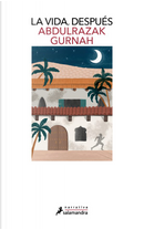 La vida, después by Abdulrazak Gurnah