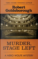 Murder, Stage Left by Robert Goldsborough