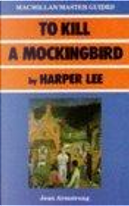 "To Kill a Mockingbird" by Harper Lee by Jean Armstrong