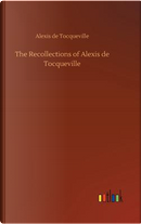 The Recollections of Alexis de Tocqueville by Alexis de Tocqueville