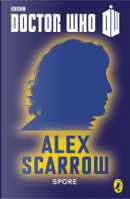 Doctor Who: Spore by Alex Scarrow