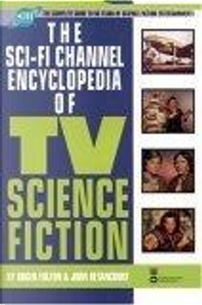 The Sci-Fi Channel Encyclopedia of TV Science Fiction by John Betancourt, Roger Fulton