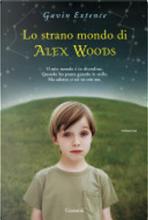 Lo strano mondo di Alex Woods by Gavin Extence