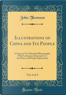 Illustrations of China and Its People, Vol. 4 of 4 by John Thomson