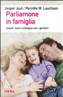 Parliamone in famiglia. Jesper Juul a colloquio con i genitori by Jesper Juul, Pernille W. Lauritsen