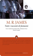 Tutti i racconti di fantasmi by M. R. James