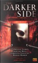 The Darker Side by Ann Schwader, Brian A. Hopkins, Brian Hodge, Brian Keene, Chad Hensley, Charlee Jacob, David B. Silva, David Niall Wilson, Edo Van Belkom, James Dorr, Jessica Amanda Salmonson, Joel Lane, John Pelan, Lucy Taylor, Mehitobel Wilson, Michelle Scalise, Paul Finch, Peter Crowther, Randy Ashburn, Richard T. Wright, Seth Lindberg, Shikar Dixit, Simon Clark, Tim Lebbon, Tom Piccirilli, Wilum Pugmire The Darker Side by Ann Schwader, Brian A. Hopkins, Brian Hodge, Brian Keene, Chad Hensley, Charlee Jacob, David B. Silva, David Niall Wilson, Edo Van Belkom, James Dorr, Jessica Amanda Salmonson, Joel Lane, John Pelan, Lucy Taylor, Mehitobel Wilson, Michelle Scalise, Paul Finch, Peter Crowther, Randy Ashburn, Richard T. Wright, Seth Lindberg, Shikar Dixit, Simon Clark, Tim Lebbon, Tom Piccirilli, Wilum Pugmire