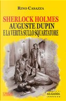 Sherlock Holmes, Auguste Dupin e la verità sullo Squartatore by Rino Casazza