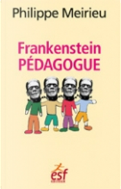 Frankenstein pédagogue by Philippe Meirieu