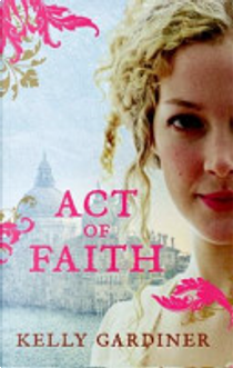 Act of Faith by Kelly Gardiner