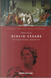 Giulio Cesare: un «tirannicidio» imperfetto by Barbara Biscotti