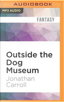 Outside the Dog Museum by Jonathan Carroll