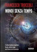 Mondi senza tempo by Francesco Troccoli