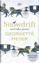 Snowdrift and Other Stories (includes three new recently discovered short stories) by Georgette Heyer