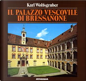 Il palazzo vescovile di Bressanone by Hubert Walder, Karl Wolfsgruber