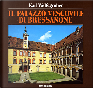 Il palazzo vescovile di Bressanone by Hubert Walder, Karl Wolfsgruber