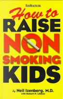 How to Raise Non Smoking Kids by Byron Preiss, Neil Izenberg