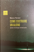 Come costruire un alieno by Marco Ferrari
