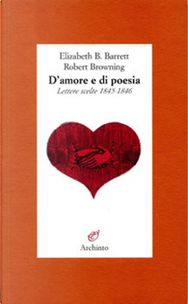 D'amore e di poesia by Elizabeth Barrett Browning, Robert Browning