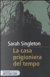La casa prigioniera del tempo by Sarah Singleton