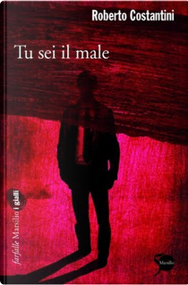 Tu sei il male by Roberto Costantini
