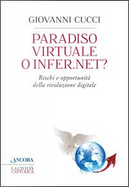 Paradiso virtuale o infer.net? Rischi e opportunità della rivoluzione digitale by Giovanni Cucci