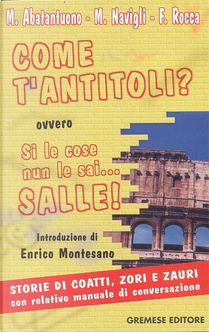 Come t'antitoli? Ovvero si le cose nun le sai by Fabrizio Rocca, Marco Navigli, Michele Abatantuono
