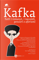 Tutti i romanzi, i racconti, pensieri e aforismi by Franz Kafka