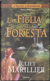 La figlia della foresta by Juliet Marillier