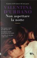 Non aspettare la notte by Valentina D'Urbano