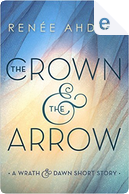 The Crown & the Arrow by Renée Ahdieh