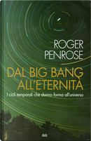 Dal Big Bang all'eternità by Roger Penrose