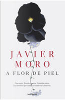 A flor de piel by Javier Moro