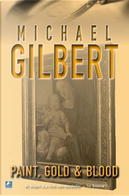 Paint, Gold, and Blood by Michael Gilbert