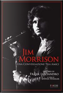 Jim Morrison. Una conversazione tra amici by Frank Lisciandro