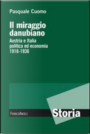 Il miraggio danubiano. Austria e Italia politica ed economia 1918-1936 by Pasquale Cuomo