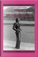 Capri 1939. L'Isola in bianco e nero. Nobili e stravaganti, imprenditori e artisti, camicie nere e antifascisti alla vigilia della guerra by Marcella Leone De Andreis