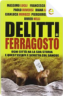 Delitti di ferragosto by Diana Lama, Divier Nelli, Francesca Bertuzzi, Gianluca Morozzi, Massimo Lugli, Paolo Roversi, Piergiorgio Di Cara