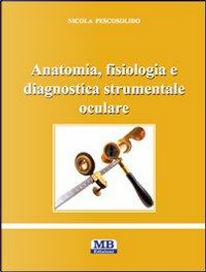 Anatomia, fisiologia e diagnostica strumentale oculare by Nicola Pescosolido