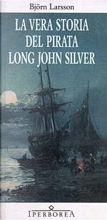 La vera storia del pirata Long John Silver by Björn Larsson