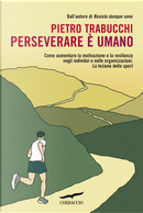 Perseverare è umano by Pietro Trabucchi
