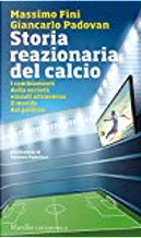 Storia reazionaria del calcio by Giancarlo Padovan, Massimo Fini
