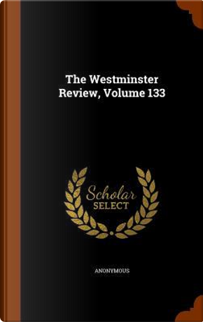 The Westminster Review, Volume 133 by ANONYMOUS